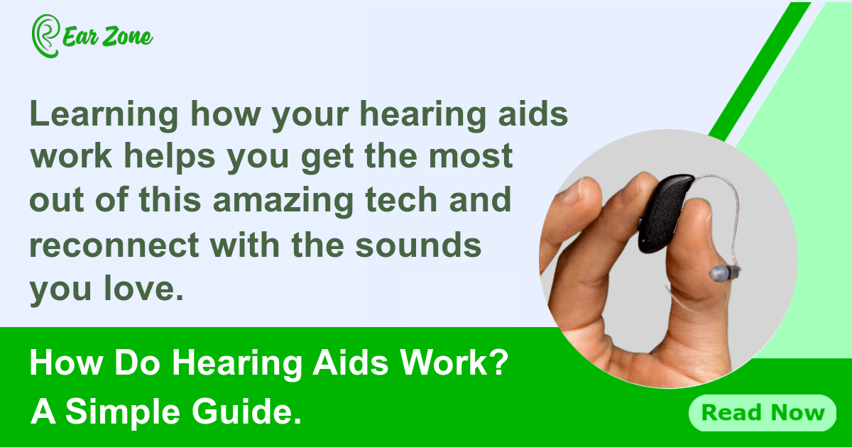 How Do Hearing Aids Work A Simple Guide Ear Zone Ear Health Blog 4306