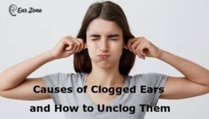 Causes of clogged ears and how to unclog Them. Ear Zone blog feature image